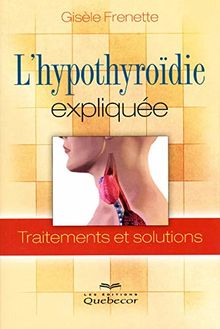 L'hypothyroïdie expliquée - Traitements et solutions (Santé naturelle)