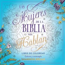 Las mujeres de la Biblia nos hablan. Libro de colorear / The Women of the Bible Speak, Coloring Book: Color and Contemplate