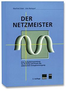 Der Netzmeister: Eine Aufgabensammlung für Prüfung und Praxis der elektrischen Energieversorgung
