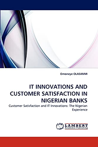 IT INNOVATIONS AND CUSTOMER SATISFACTION IN NIGERIAN BANKS: Customer Satisfaction and IT Innovations: The Nigerian Experience