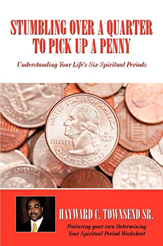 Stumbling Over A Quarter To Pick Up A Penny: Understanding Your Life's Six Spiritual Periods