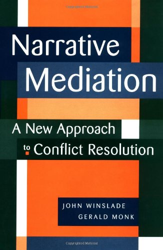 Monk, Gerald D. Narrative Mediation, A New Approach To Conflict Resolution