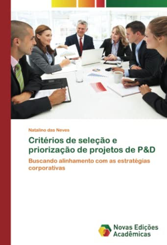 Critérios de seleção e priorização de projetos de P&D: Buscando alinhamento com as estratégias corporativas