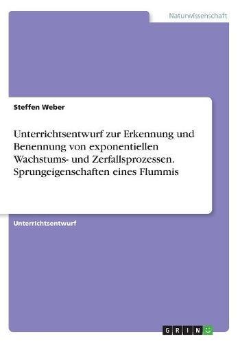 Unterrichtsentwurf zur Erkennung und Benennung von exponentiellen Wachstums- und Zerfallsprozessen. Sprungeigenschaften eines Flummis