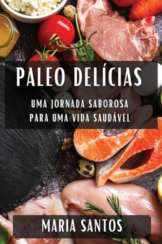 Paleo Delícias: Uma Jornada Saborosa para uma Vida Saudável