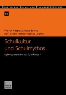 Schulkultur und Schulmythos: Gymnasien zwischen Elitärer Bildung und Höherer Volksschule im Transformationsprozeß. Rekonstruktionen zur Schulkultur I ... und Bildungsforschung) (German Edition)