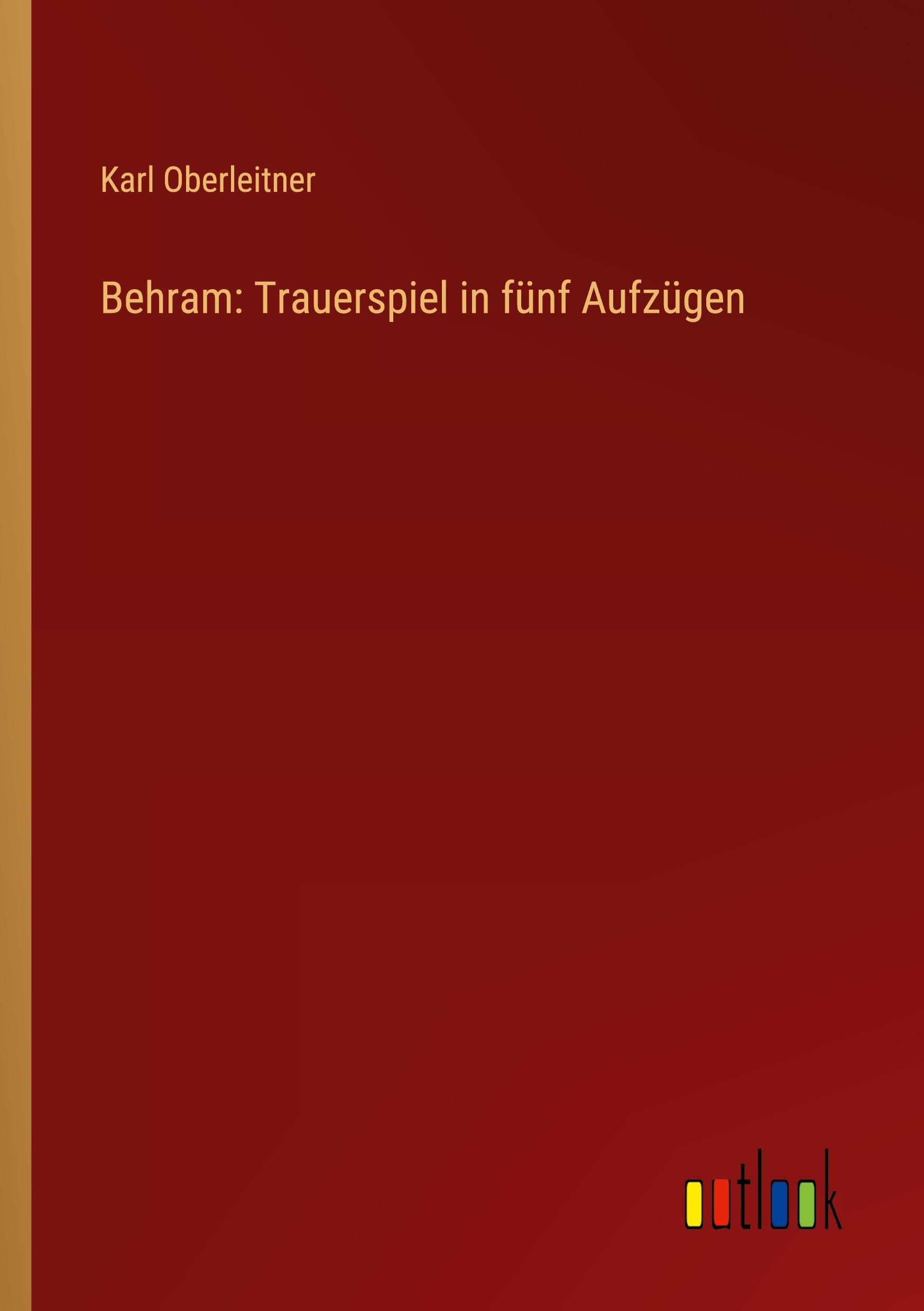 Behram: Trauerspiel in fünf Aufzügen