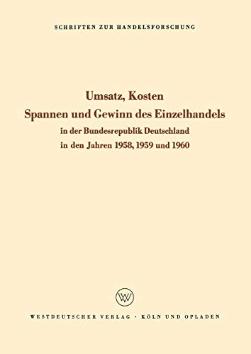 Umsatz, Kosten, Spannen und Gewinn des Einzelhandels in der Bundesrepublik Deutschland in den Jahren 1958, 1959 und 1960 (Schriften zur Handelsforschung, 24, Band 24)