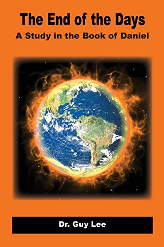 The End of the Days: A Study in the Book of Daniel (1, Band 1)