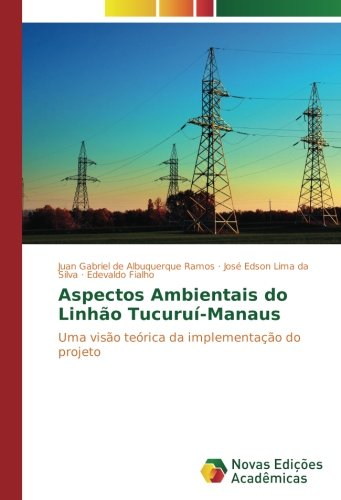 Aspectos Ambientais do Linhão Tucuruí-Manaus: Uma visão teórica da implementação do projeto