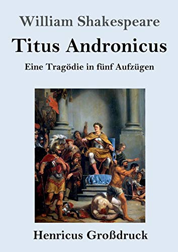 Titus Andronicus (Großdruck): Eine Tragödie in fünf Aufzügen
