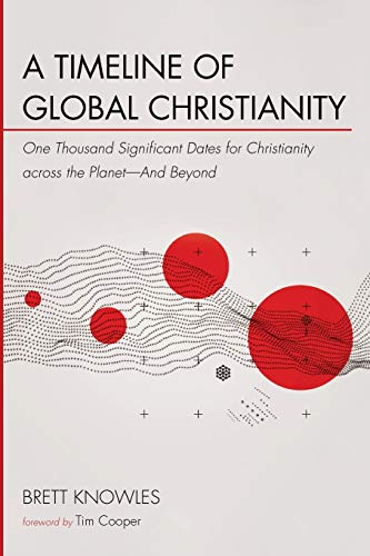 A Timeline of Global Christianity: One Thousand Significant Dates for Christianity across the Planet--And Beyond