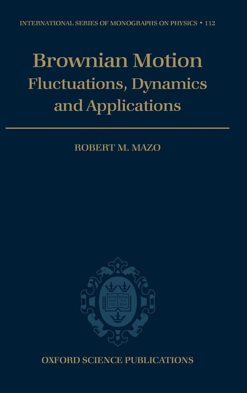 Brownian Motion: Flucuations, Dynamics, and Applications (The International Series of Monographs on Physics, 112, Band 112)