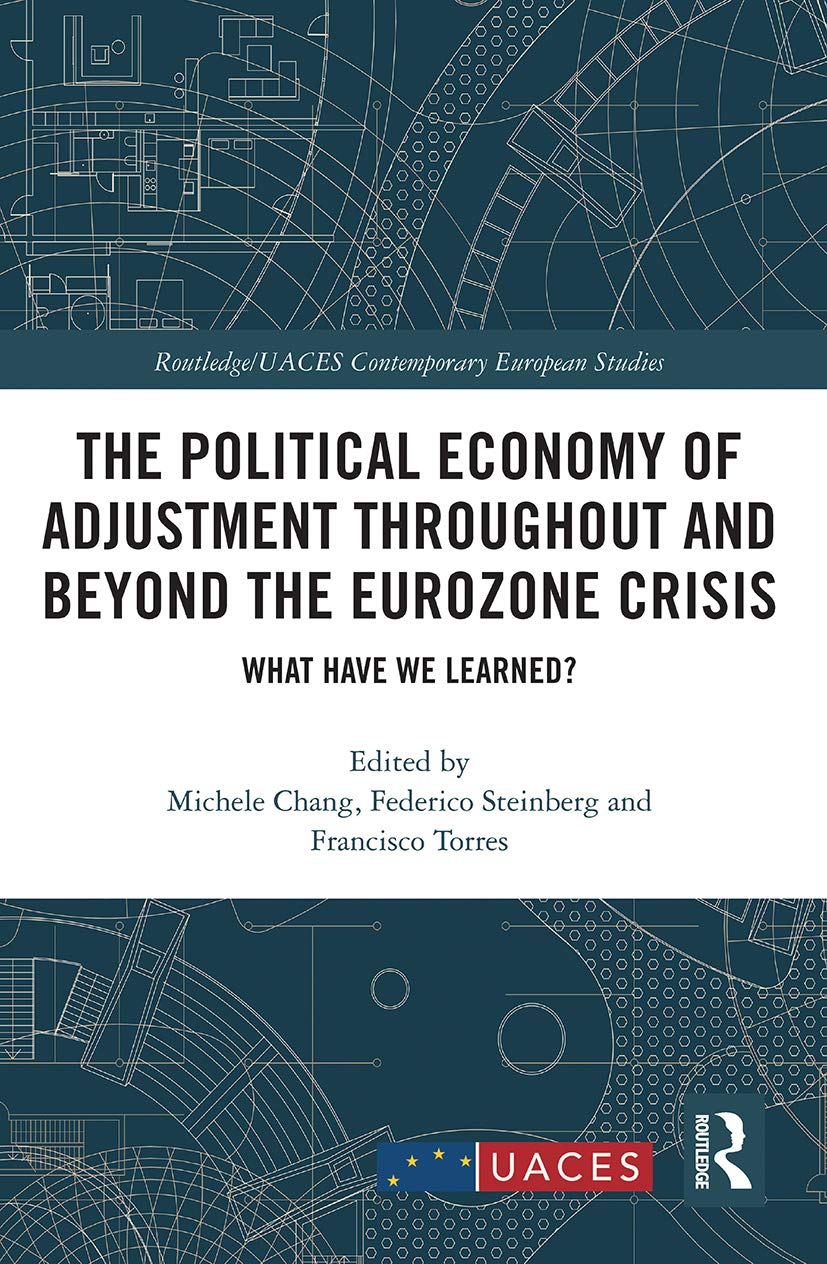 The Political Economy of Adjustment Throughout and Beyond the Eurozone Crisis: What Have We Learned? (Routledge/Uaces Contemporary European Studies)