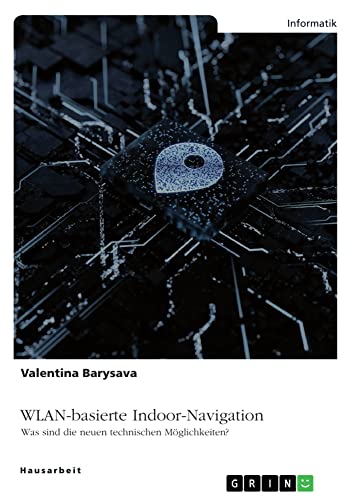 WLAN-basierte Indoor-Navigation. Was sind die neuen technischen Möglichkeiten?: 1. Teil