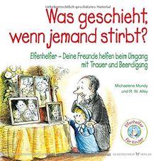 Was geschieht, wenn jemand stirbt? Elfenhelfer: Deine Freunde helfen beim Umgang mit Trauer und Beerdigung