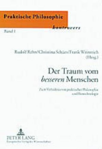 Der Traum vom «besseren» Menschen: Zum Verhältnis von praktischer Philosophie und Biotechnologie (Praktische Philosophie Kontrovers / Practical ... / Philosophie pratique en controverse)