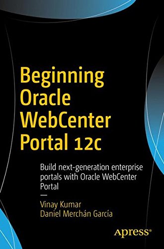 Beginning Oracle WebCenter Portal 12c: Build next-generation enterprise portals with Oracle WebCenter Portal