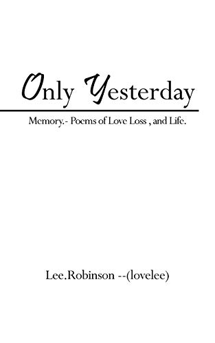 Only Yesterday: Memory- Poems of Love Loss, and Life.