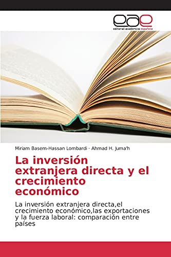 La inversión extranjera directa y el crecimiento económico: La inversión extranjera directa,el crecimiento económico,las exportaciones y la fuerza laboral: comparación entre países