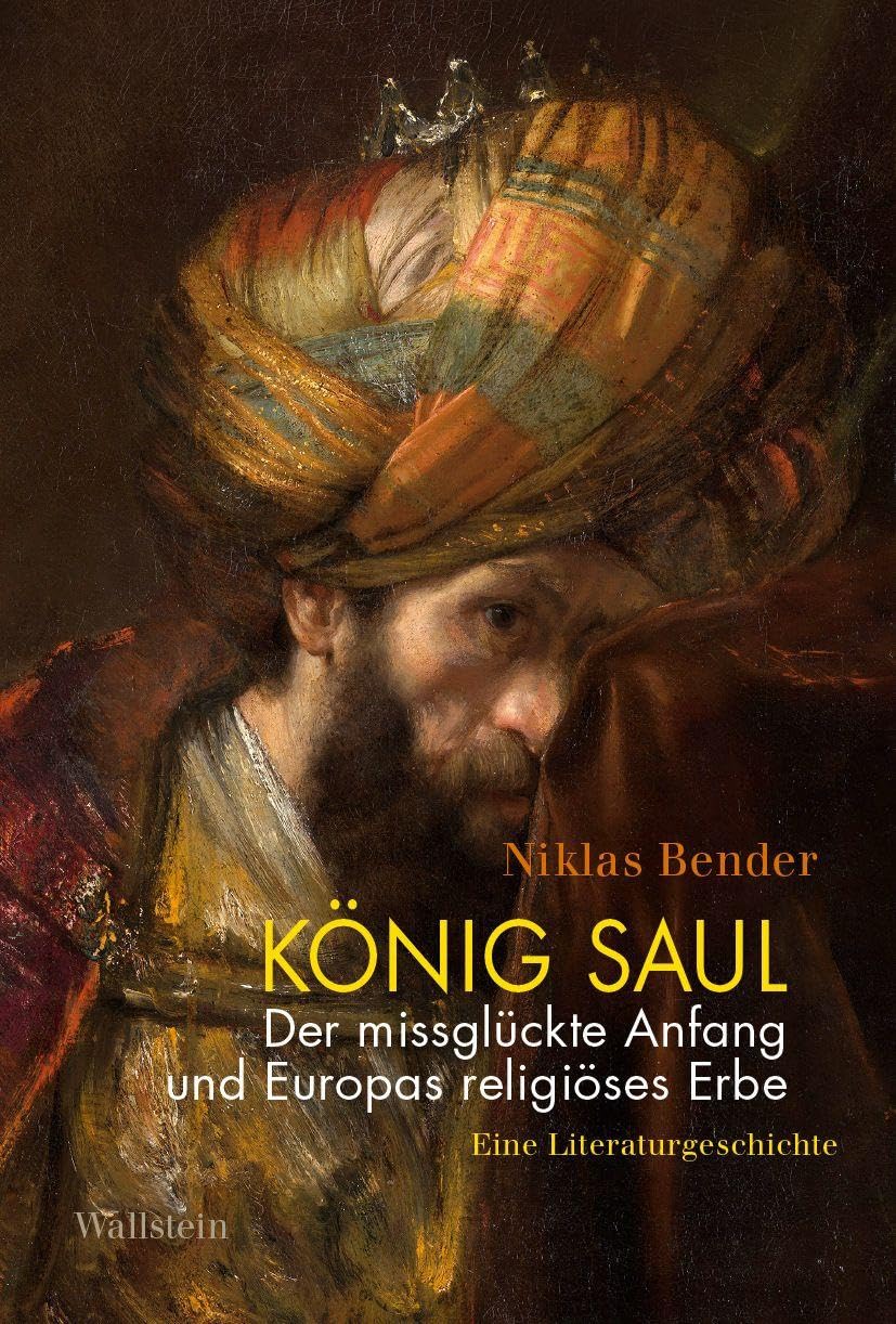 König Saul. Der missglückte Anfang und Europas religiöses Erbe: Eine Literaturgeschichte