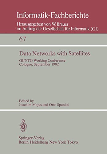 Data Networks with Satellites: Working Conference of the Joint GI/NTG working group ''Computer Networks'', Cologne, September 20-21., 1982 (Informatik-Fachberichte, 67, Band 67)