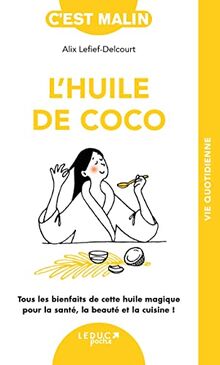 Huile de coco : tous les bienfaits de cette huile magique pour la santé, la beauté et la cuisine !