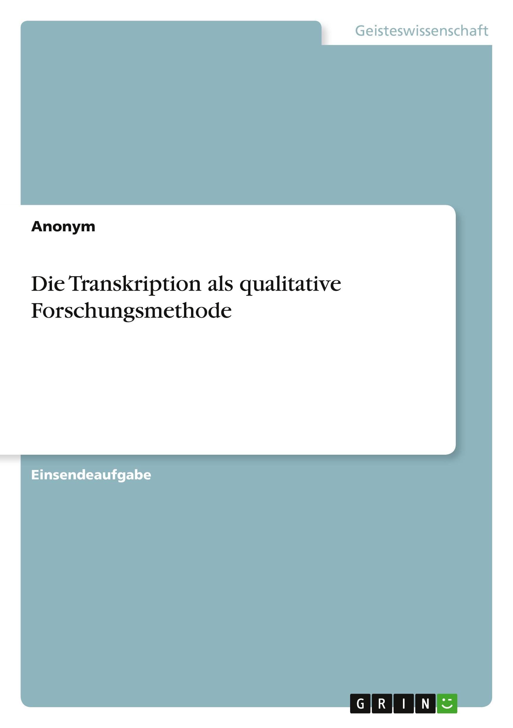 Die Transkription als qualitative Forschungsmethode