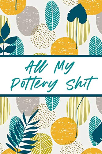 All My Pottery Shit: Pottery Enthusiasts | Ceramic Arts & Crafts | Gifts for Potters and Pottery Lovers | Hobby Projects | DIY Craft