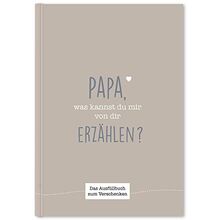 Papa, was kannst du mir von dir erzählen?: Das Ausfüllbuch zum Verschenken (graubraun)