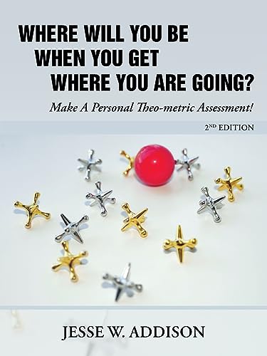 Where Will You Be When You Get Where You Are Going?: Make a Personal Theo-metric Assessment!