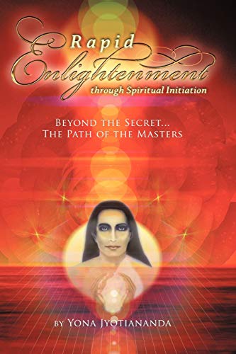 Rapid Enlightenment through Spiritual Initiation: Beyond the Secret - The Path of the Masters
