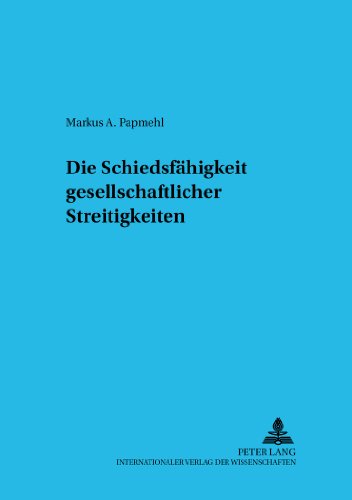 Die Schiedsfähigkeit gesellschaftsrechtlicher Streitigkeiten (Studien zum Europäischen und Internationalen Wirtschaftsrecht)