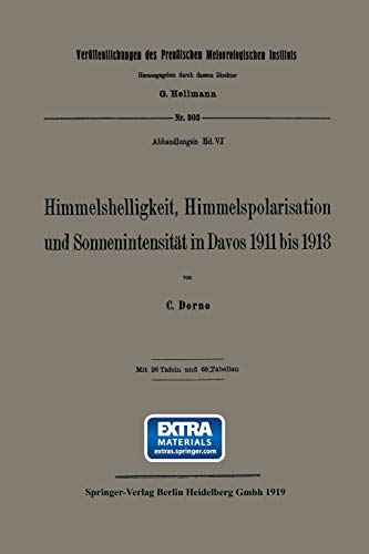 Himmelshelligkeit, Himmelspolarisation und Sonnenintensität in Davos 1911 bis 1918: Mit online files/update (Veröffentlichungen des Preußischen Meteorologischen Instituts)