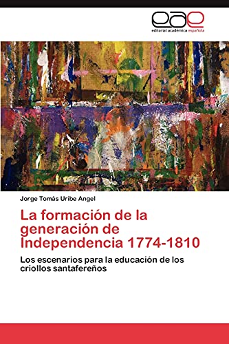 La formación de la generación de Independencia 1774-1810: Los escenarios para la educación de los criollos santafereños