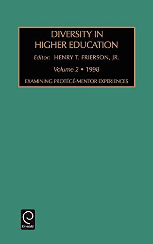 Examining Prote GE -Mentor Experiences: 2 (Diversity in Higher Education): Examining Mentoring-Protege Experiences Vol 2