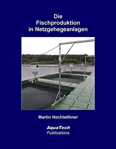 Die Fischproduktion in Netzgehegeanlagen: Konstruktion und Management