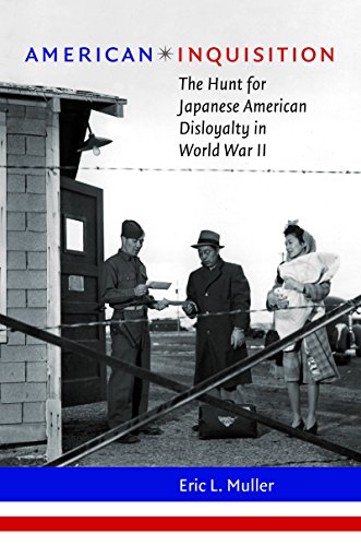 American Inquisition: The Hunt for Japanese American Disloyalty in World War II (H. Eugene and Lillian Youngs Lehman Series)