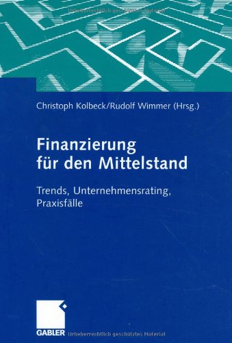 Finanzierung für den Mittelstand. Trends, Unternehmensrating, Praxisfälle