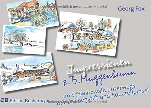 Impressionen z.B. Muggenbrunn: Im Schwarzwald unterwegs mit Zeichenstift und Aquarellpinsel
