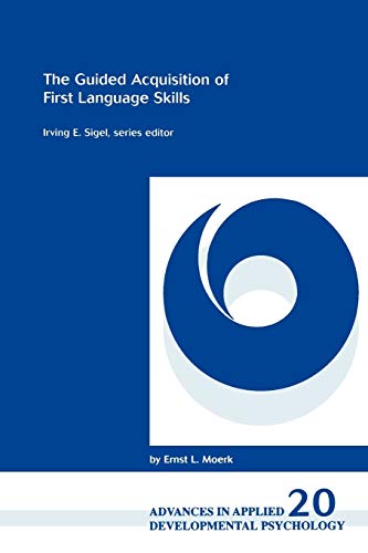 The Guided Acquisition of First Language Skills (Advances in Applied Developmental Psychology (1993), V. 20., Band 20)