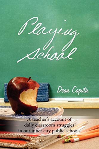 Playing School: A teacher?s account of daily classroom struggles in our inner city public schools