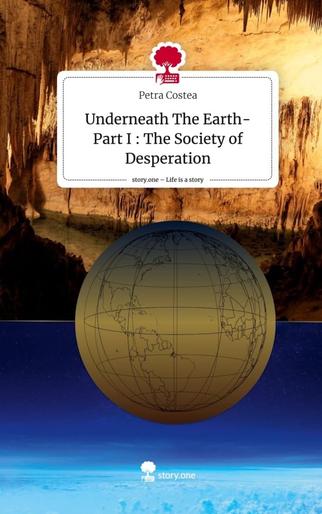 Underneath The Earth- Part I : The Society of Desperation. Life is a Story - story.one