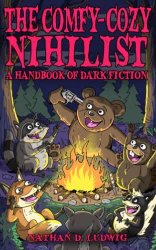 The Comfy-Cozy Nihilist: A Handbook of Dark Fiction