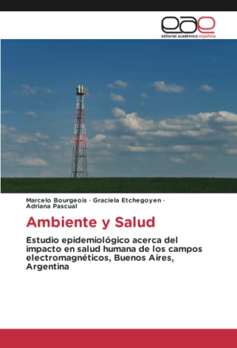 Ambiente y Salud: Estudio epidemiológico acerca del impacto en salud humana de los campos electromagnéticos, Buenos Aires, Argentina