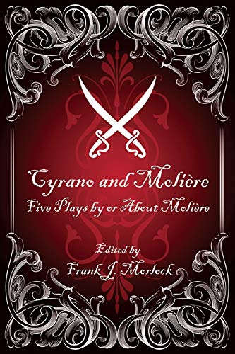 Cyrano and Moliere: Five Plays by or About Moliere: Five Plays by or About Molière