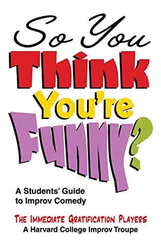 So You Think You're Funny?: A Students' Guide to Improv Comedy