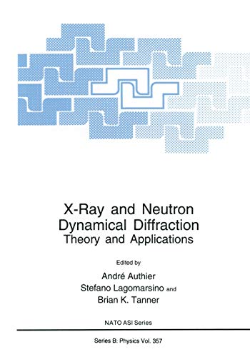 X-Ray and Neutron Dynamical Diffraction: Theory And Applications (Nato Science Series B: (Closed)) (Nato Science Series B:, 357, Band 357)