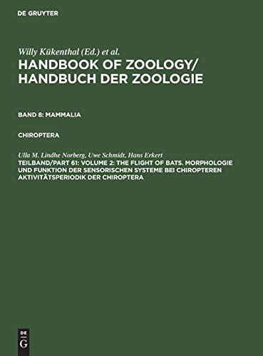 Volume 2: The Flight of Bats. Morphologie und Funktion der sensorischen Systeme bei Chiropteren Aktivitätsperiodik der Chiroptera (Handbook of Zoology / Handbuch der Zoologie. Mammalia. Chiroptera)