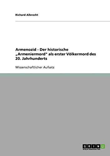 Armenozid - Der historische Armeniermord als erster Völkermord des 20. Jahrhunderts
